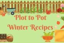Plot to pot winter recipes poster with images of vegetables and wheelbarrows